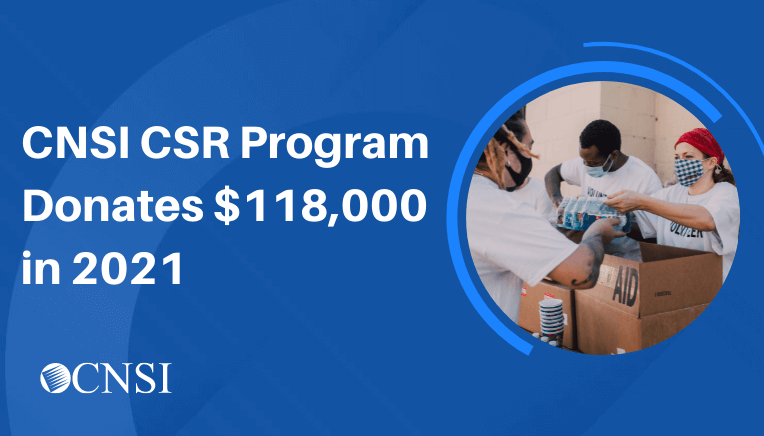 CNSI Corporate Social Responsibility Program Donates $118,000 in 2021  to Improve Local Communities in the U.S. and India